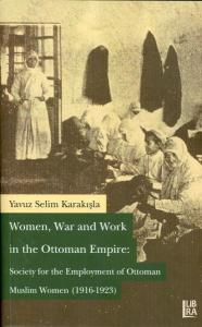 Women, War and Work in the Ottoman Empire: Society for the Employment 