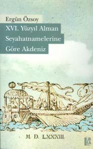 XVI. Yüzyıl Alman Seyahatnamelerine Göre Akdeniz Ergün Özsoy