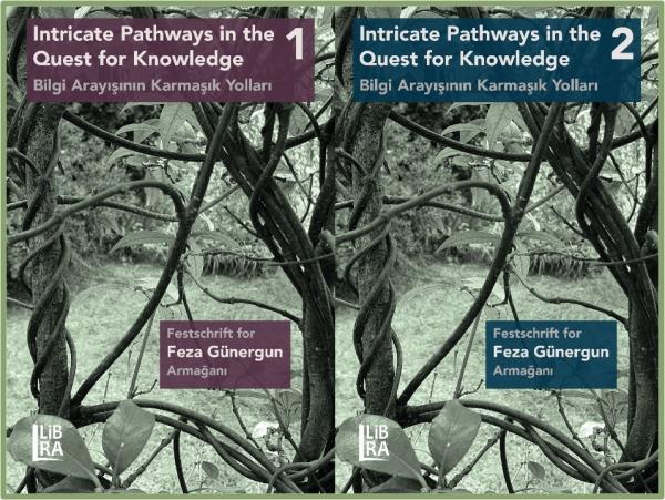 Intricate Pathways in the Quest for Knowledge - Feza Günergun Armağanı / Bilgi Arayışının Karmaşı Yolları - Festschrift for Feza Günergun - Cilt 1 & 2